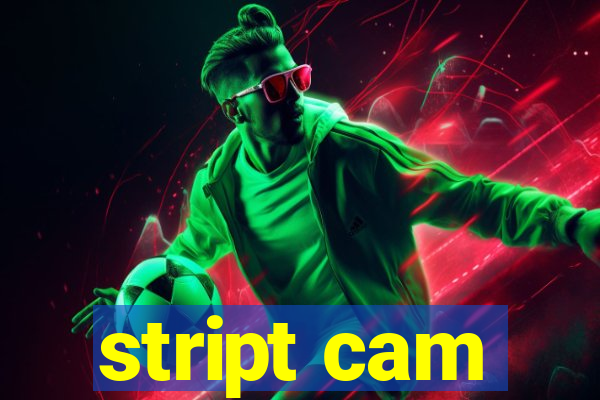 stript cam